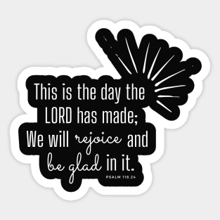 This is the day the Lord has made. Psalm 118.24 Sticker